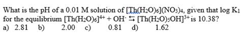 Solved What Is The PH Of A 0 01M Solution Of Chegg