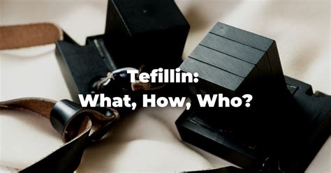What Are Tefillin Meaning How To Wrap And Wear Them