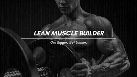 Lean Muscle Builder Get Bigger Get Leaner