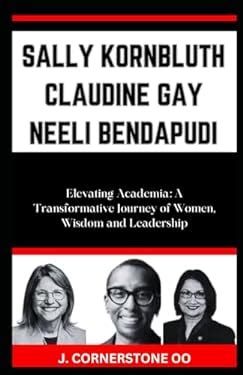 SALLY KORNBLUTH CLAUDINE GAY NEELI BENDAPUDI Elevating Academia A