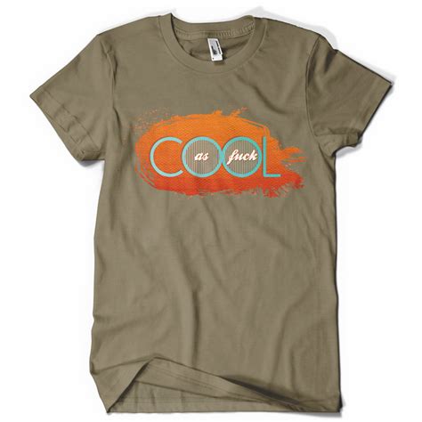 Cool As Fuck Tee Shirt Design Tshirt Factory