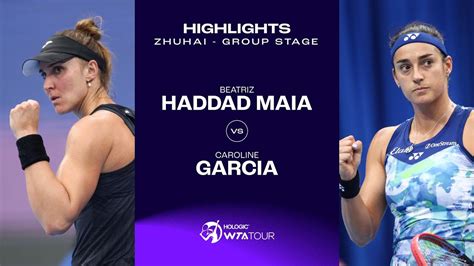 Beatriz Haddad Maia Vs Caroline Garcia Zhuhai Group Stage Wta