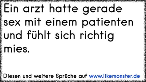 Ein arzt hatte gerade sex mit einem patienten und fühlt sich richtig mies Tolle Sprüche und