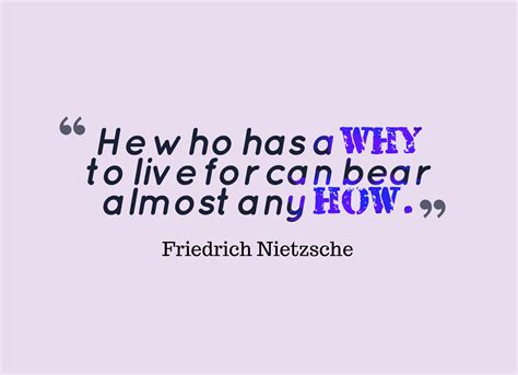 He Who Has A Why To Live For Can Bear Almost Any How Friedrich