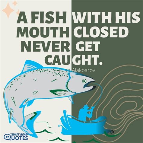 A Fish With His Mouth Closed Never Gets Caught Fuad Alakbarov Move In