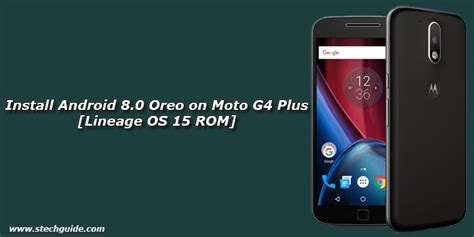 How To Install Android Oreo On Moto G Plus Lineage Os Rom