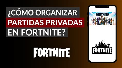 C Mo Crear U Organizar Partidas Privadas O Personalizadas En Fortnite