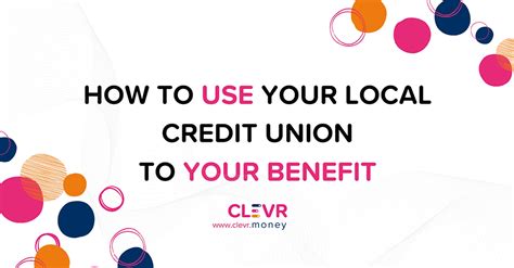 How To Use Your Local Credit Union To Your Benefit