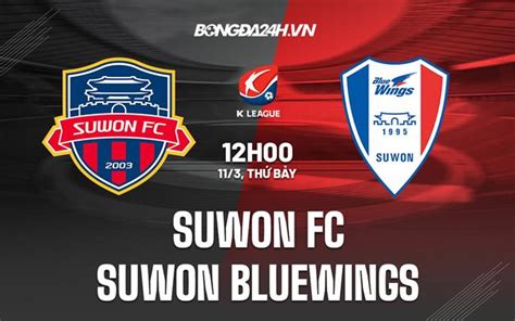 Nh N Nh Soi K O Suwon Fc Vs Suwon Bluewings V Qg H N Qu C