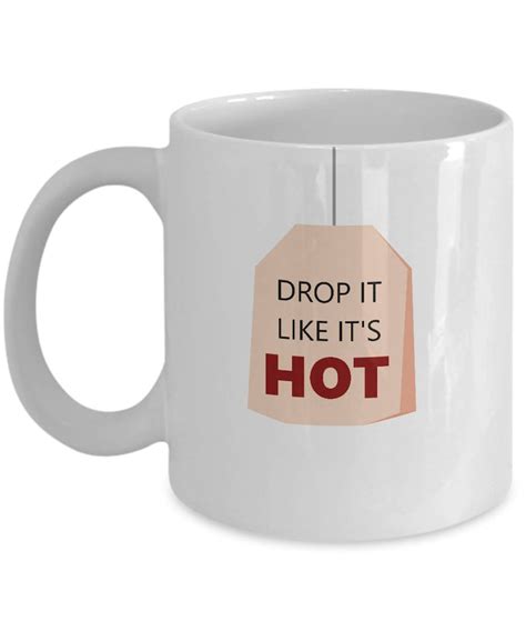 Funny Tea Cup Gift Drop It Like It S Hot Best Friend Etsy