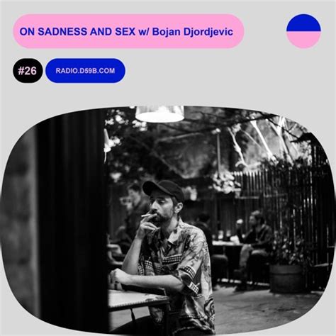 Stream RADIO D59B ON SADNESS AND SEX 27 W Bojan Djordjevic By RADIO D59B Listen Online For