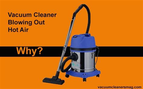 How To Fix Vacuum Cleaner Blowing Out Hot Air During Use