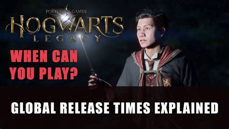 Hogwarts Legacy Global Release Times Explained Fextralife