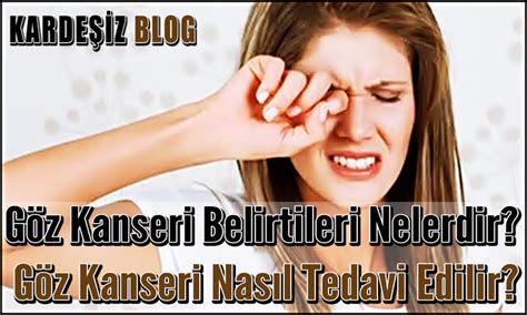 Göz Kanseri Belirtileri Nelerdir Göz Kanseri Nasıl Tedavi Edilir