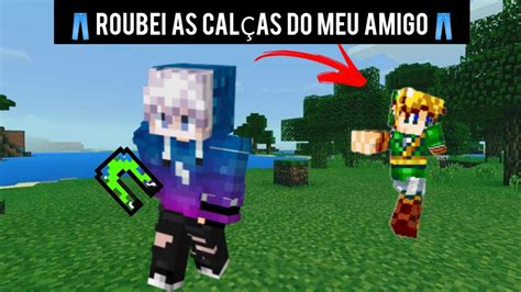 ROUBEI AS CALÇAS DO MEU MELHOR AMIGO NO MINECRAFT YouTube