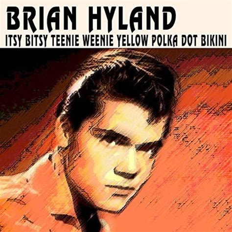 Itsy Bitsy Teenie Weenie Yellow Polka Dot Bikini By Brian Hyland On Amazon Music Amazon Co Uk