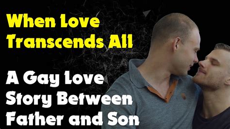 When Love Transcends All Boundaries A Gay Love Story Between Father And Son True Gay Story