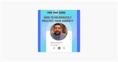 Porn Brain Rewire With Dr Trish Leigh Episode How To Deliberately Practice Your