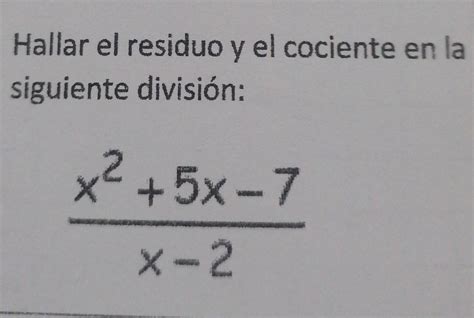 Hallar El Residuo Y El Cociente En La Siguiente División Brainly Lat