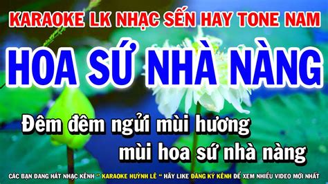 Karaoke Liên Khúc Nhạc Bolero Tone Nam Mới Nhất Hoa Sứ Nhà Nàng Qua