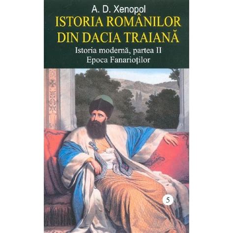 Istoria Romanilor Din Dacia Traiana Vol A D Xenopol Emag Ro