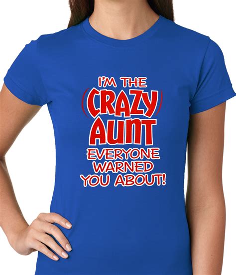 Im The Crazy Aunt Everyone Warned You About Ladies T Shirt Bewild