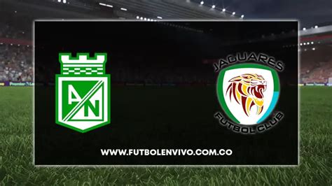 Nacional Vs Jaguares En Vivo Qu Canal Lo Pasa Por Tv Y C Mo Ver