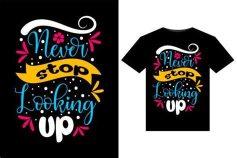 Never Stop Looking Up T Shirts Design Graphic By Tanvir Enayet