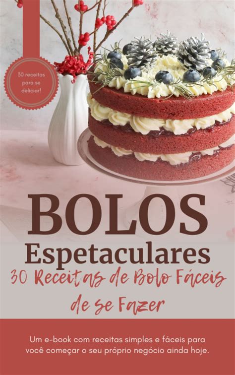 Bolos Espetaculares 30 Receitas de Bolo Fáceis de se Fazer Josué