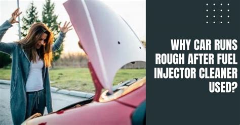 7 Reasons Why Your Car Runs Rough After Fuel Injector Cleaner: Learn ...