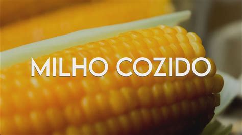 Como Se Escreve Milho - Milho, Aprenda Como Cozinhar! - Tão Simples