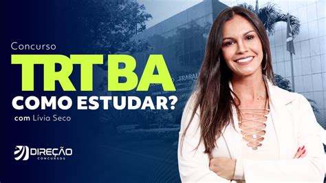 Concurso Trt Trt Ba Como Estudar No P S Edital L Via Seco