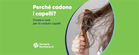 Perché cadono i capelli Cause e cure per la caduta capelli