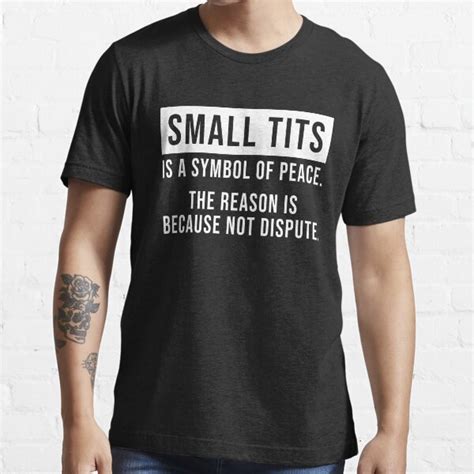 Small Tits Is A Symbol Of Peace The Reason Is Because Not Dispute T Shirt For Sale By