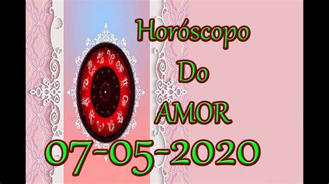 Horóscopo Do Amor→ Signos → 07 05 2020 Youtube