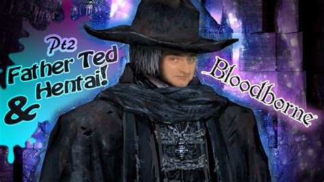 Father Ted Hentai Bloodborne Let S Play Pt YouTube