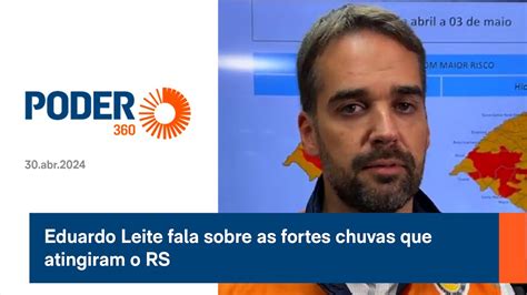 Eduardo Leite Fala Sobre As Fortes Chuvas Que Atingiram O Rs Youtube