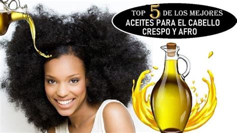 Top De Los Mejores Aceites Para El Cabello Crespo Y Afro Crece