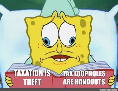 Сomics Meme Taxation Is Theft Tax Loopholes Are Handouts Comics