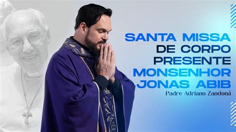 Santa Missa De Corpo Presente Monsenhor Jonas Abib Padre Adriano