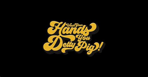 Wash Your Hands You Detty Pig Sex Education Quote Quote Sticker TeePublic