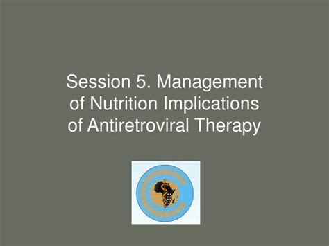 Ppt Session Management Of Nutrition Implications Of Antiretroviral