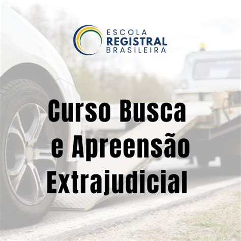 Busca E Apreensão Extrajudicial - Curso Busca e Apreensão Extrajudicial no RTD - Escola Registral Bra...