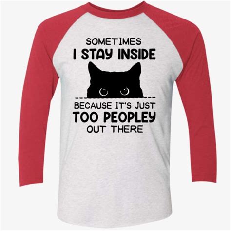 Cat Sometimes I Stay Inside Because Its Just Too Peopley Out There Shirt