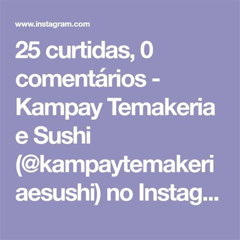 Curtidas Coment Rios Kampay Temakeria E Sushi