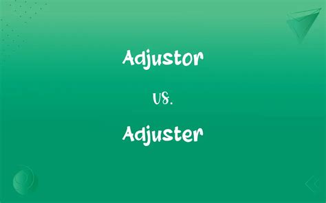 adjustor  adjuster whats  difference