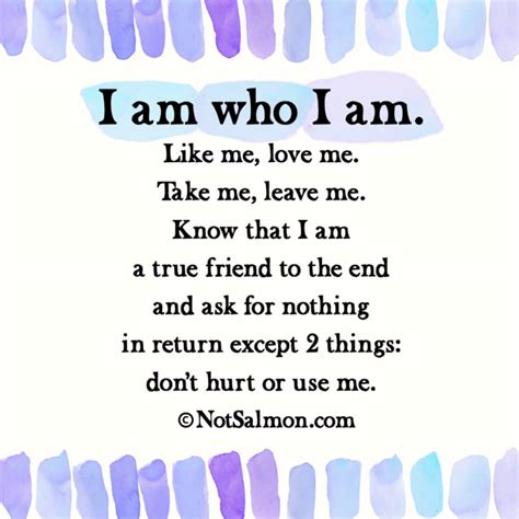I Am Who I Am Like Me Love Me Take Me Leave Me