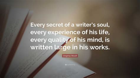 Virginia Woolf Quote: “Every secret of a writer’s soul, every