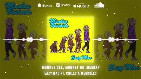 Eazy Mac Ft Chills X Merkules Monkey See Monkey Do Remix Official