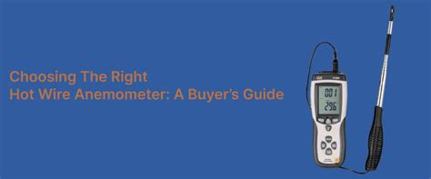 Choosing The Right Hot Wire Anemometer A Buyer S Guide Mextech